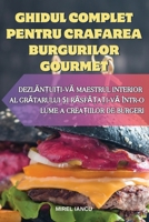 Ghidul Complet Pentru Crafarea Burgurilor Gourmet (Romanian Edition) 1835785034 Book Cover