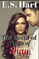 The Shattered Pieces of Shay: An Adult Contemporary Romance 1549871528 Book Cover
