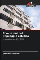 Rivoluzioni nel linguaggio estetico: La scuola Bauhaus (1919-1933) (Italian Edition) 6208729173 Book Cover