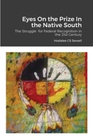 Eyes On the Prize In the Native South: The Struggle for Federal Recognition in the 21st Century 1716206014 Book Cover