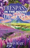 Trespass in the House of Love 097856670X Book Cover