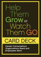 Help Them Grow or Watch Them Go Card Deck: Career Conversations Organizations Need and Employees Want 1523097981 Book Cover