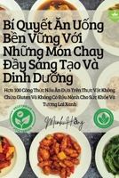 Bí Quy?t An U?ng B?n V?ng V?i Nh?ng Món Chay Ð?y Sáng T?o Và Dinh Du?ng (Vietnamese Edition) 1836876246 Book Cover