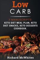 Low Carb: 3 Manuscripts: Keto Diet Meal Plan, Keto Diet Snacks, Keto Desserts Cookbook 1731411510 Book Cover