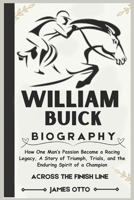 WILLIAM BUICK BIOGRAPHY: How One Man’s Passion Became a Racing Legacy, A Story of Triumph, Trials, and the Enduring Spirit of a Champion B0DRRLT5D4 Book Cover