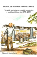 De Proletarios a Propietarios: La transformación económica y social de Chile entre 1970 - 2020 1691081213 Book Cover