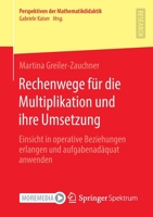 Rechenwege für die Multiplikation und ihre Umsetzung: Einsicht in operative Beziehungen erlangen und aufgabenadäquat anwenden (Perspektiven der Mathematikdidaktik) 3658375256 Book Cover