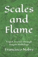 Scales and Flame: A Q&A Journey Through Dragon Mythology B0GNJBG997 Book Cover