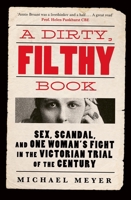 A Dirty, Filthy Book: Sex, Scandal, and One Woman's Fight in the Victorian Trial of the Century 0753559935 Book Cover