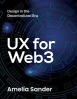 UX for Web3: Design in the Decentralized Era B0G3KW3BS8 Book Cover