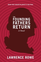 The Founding Fathers Return: A Novel 0976766833 Book Cover