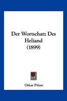 Der Wortschatz Des Heliand (1899) 116105152X Book Cover
