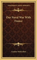Our Naval War with France 0548472122 Book Cover