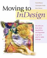 Moving to InDesign: Use What You Know About QuarkXPress and PageMaker to Get Up to Speed in InDesign Fast! 0321294114 Book Cover
