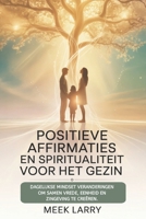 Positieve affirmaties en spiritualiteit voor het gezin: Dagelijkse mindset veranderingen om samen vrede, eenheid en zingeving te creëren. (Dutch Edition) B0GJNQNDW9 Book Cover