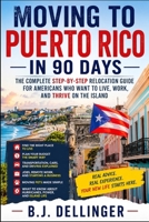 Moving to Puerto Rico in 90 Days: The Complete Relocation Guide for Americans: Cost of Living, Where to Live, Housing, Jobs, Taxes, Healthcare, Cars, Pets, and Island Life B0HDK2MR3Y Book Cover