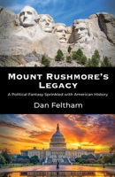 Mount Rushmore's Legacy: A Political Fantasy Sprinkled With American History 1959622056 Book Cover
