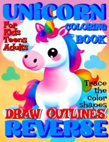 Reverse Coloring Book: UNICORN Creative Adventure for All Ages: r Kids, Teens or Adults! Draw Outlines! Trace the color shapes! B0CR8CCFDF Book Cover