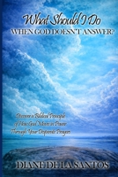 What Should I Do When God Doesn't Answer?: Discover a Biblical Principle of How God Moves in Power Through Your Desperate Prayer B0GXLFM2Y1 Book Cover