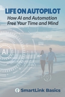 Life on Autopilot: How AI and Automation Free Your Time and Mind B0DY1CCCBZ Book Cover