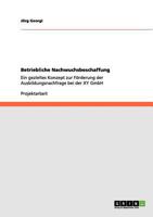 Betriebliche Nachwuchsbeschaffung: Ein gezieltes Konzept zur F�rderung der Ausbildungsnachfrage bei der XY GmbH 3656110824 Book Cover