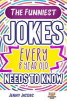 The Funniest Jokes EVERY 8 Year Old Needs to Know: 500 Awesome Jokes, Riddles, Knock Knocks, Tongue Twisters & Rib Ticklers For 8 Year Old Children B08KBMHMSC Book Cover