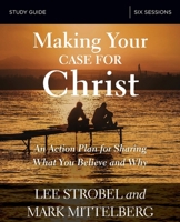 Making Your Case for Christ Bible Study Guide: An Action Plan for Sharing What you Believe and Why 0310095131 Book Cover