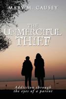 The Unmerciful Thief: Addiction through the eyes of a parent 1974506150 Book Cover