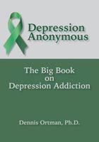Depression Anonymous: The Big Book on Depression Addiction 1942891261 Book Cover