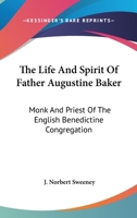 The Life And Spirit Of Father Augustine Baker: Monk And Priest Of The English Benedictine Congregation 1103020609 Book Cover