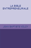 LA BIBLE ENTREPRENEURIALE (French Edition) B0C5PF54P4 Book Cover