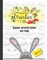 Happy Easter, Easter activity book for kids ages 4-8: easter arts and crafts for kids, coloring, dot to dot and more B08YD7JL92 Book Cover