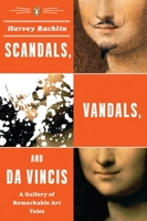 Scandals, Vandals, and da Vincis: A Gallery of Remarkable Art Tales 0143038354 Book Cover
