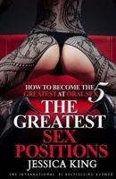 How to Become The Greatest at Oral Sex 5: The Greatest Sex Positions 1986622177 Book Cover