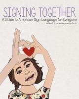 Signing Together: A Guide to American Sign Language for Everyone 1499713258 Book Cover