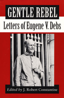 Gentle Rebel: Letters of Eugene V. Debs 0252063244 Book Cover