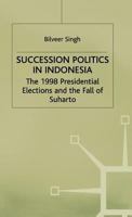 Succession Politics in Indonesia: The 1998 Presidential Elections and the Fall of Suharto 1349416967 Book Cover