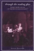 Through the Reading Glass: Women, Books, And Sex in the French Enlightenment (Suny Series in Feminist Criticism and Theory) 0791464210 Book Cover