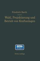 Wahl, Projektierung Und Betrieb Von Kraftanlagen: Ein Hilfsbuch Fur Ingenieure Betriebsleiter, Fabrikbesitzer 3662390132 Book Cover