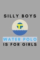 Silly Boys Water Polo Is For Girls: Funny Water Polo Gift Idea For Coach Training Tournament Scouting 1653929464 Book Cover