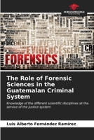 The Role of Forensic Sciences in the Guatemalan Criminal System 6206967484 Book Cover