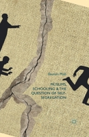 Muslims, Schooling and the Question of Self-Segregation 1137347759 Book Cover