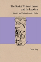 The Soviet Writers' Union and Its Leaders: Identity and Authority under Stalin 0810142759 Book Cover