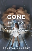 Gone But Not Forgotten: A memoir of a broken soul 1737142503 Book Cover