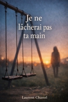 Je ne lâcherai pas ta main (French Edition) B0GGPTKLVV Book Cover