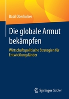 Die Globale Armut Bek�mpfen: Wirtschaftspolitische Strategien F�r Entwicklungsl�nder 3658324546 Book Cover
