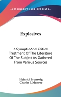 Explosives: A Synoptic and Critical Treatment of the Literature of the Subject As Gathered From Various Sources 1021623547 Book Cover