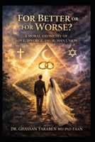 For Better or for Worse?: A Moral Geometry of Love, Divorce, and Human Union B0GXYXZLF5 Book Cover