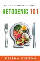 KETOGENIC 101: BASIC GUIDELINES FOR BEGINNERS B08M8RJBTL Book Cover