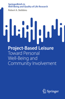 Project-Based Leisure: Toward Personal Well-Being and Community Involvement (SpringerBriefs in Well-Being and Quality of Life Research) 3031470516 Book Cover